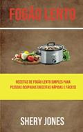 Ler Fogão Lento: Receitas De Fogão Lento Simples Para Pessoas Ocupadas (Receitas Rápidas E Fáceis) (Portuguese Edition), do autor Shery Jones Ler Fogão Lento: Receitas De Fogão Lento Simples Para Pessoas Ocupadas (Receitas Rápidas E Fáceis) (Portuguese Edition), do autor Shery Jones