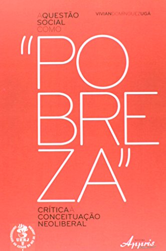 Ler A Questão Social Como "Pobreza". Crítica à Conceituação Neoliberal, do autor Vivian Dominguez Ugá Ler A Questão Social Como "Pobreza". Crítica à Conceituação Neoliberal, do autor Vivian Dominguez Ugá