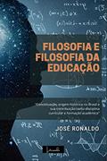 Ler Filosofia e Filosofia da Educação: Conceituação, origem histórica no Brasil e sua contribuição como disciplina curricular e formação acadêmica., do autor José Ronaldo; José Ronaldo