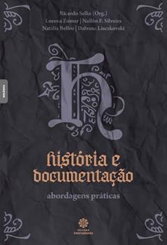 História e documentação:: abordagens práticas, do autor Ricardo de Castilho Selke
