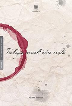 Teologia moral:: ética cristã, do autor Albert Friesen