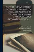 Ler Arte de furtar, espelho de enganos, theatro de verdades, mostrador de horas minguadas, gazua geral dos reynos de Portugal ..., do autor António 1608-1697 Vieira Ler Arte de furtar, espelho de enganos, theatro de verdades, mostrador de horas minguadas, gazua geral dos reynos de Portugal ..., do autor António 1608-1697 Vieira