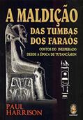 Ler A Maldição das Tumbas dos Faraós: Contos Inesperados Desde a época de Tutancâmon, do autor Paul Harrison Ler A Maldição das Tumbas dos Faraós: Contos Inesperados Desde a época de Tutancâmon, do autor Paul Harrison