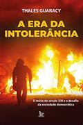Ler A era da intolerância: O inicio do século XXI e o desafio da sociedade democrática, do autor Thales Guaracy