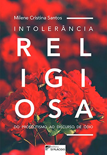 Ler Intolerância Religiosa: do Proselitismo ao Discurso de ódio, do autor Milene Cristina Santos