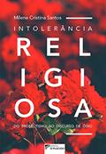 Ler Intolerância Religiosa: do Proselitismo ao Discurso de ódio, do autor Milene Cristina Santos