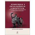 Ler XENOFOBIA E INTOLERÂNCIA LINGUÍSTICA - DISCURSOS SOBRE ESTRANGEIRIDADE E HOSTILIDADE BRASILEIRA, do autor JOCENILSON RIBEIRO