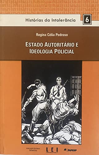 Ler Estado Autoritário e Ideologia Policial. Histórias da Intolerância - Volume 6, do autor Regina Célia Pedroso Ler Estado Autoritário e Ideologia Policial. Histórias da Intolerância - Volume 6, do autor Regina Célia Pedroso