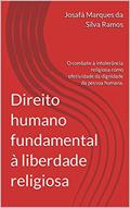 Ler Direito humano fundamental à liberdade religiosa:: o combate à intolerância religiosa como efetividade da dignidade da pessoa humana., do autor Josafá Marques da Silva Ramos