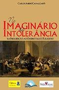 Ler No Imaginário da Intolerância - da Inquisição ao Ensino (Não) Religioso, do autor Carlos André Cavalcanti Ler No Imaginário da Intolerância - da Inquisição ao Ensino (Não) Religioso, do autor Carlos André Cavalcanti