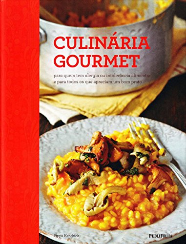 Ler Culinária Gourmet. Para Quem Tem Alergia ou Intolerância Alimentar e Para Todos os que Apreciam Um Bom Prato, do autor Pippa Kendrick Ler Culinária Gourmet. Para Quem Tem Alergia ou Intolerância Alimentar e Para Todos os que Apreciam Um Bom Prato, do autor Pippa Kendrick