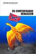 Ler Os Confederados Renascem, do autor Cícero Gonçalves Ler Os Confederados Renascem, do autor Cícero Gonçalves