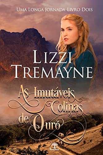 Ler As Imutáveis Colinas de Ouro (Uma Longa Jornada Livro 2), do autor Lizzi Tremayne