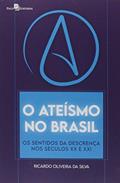 Ler O Ateísmo no Brasil: os Sentidos da Descrença nos Séculos XX e XXI, do autor Ricardo Oliveira da Silva