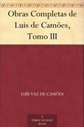 Ler Obras Completas de Luis de Camões, Tomo III, do autor Luís Vaz de Camões Ler Obras Completas de Luis de Camões, Tomo III, do autor Luís Vaz de Camões