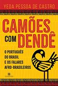 Ler Camões com Dendé: o Português do Brasil e os Falares Afro-Brasileiros, do autor Yeda Pessoa de Castro Ler Camões com Dendé: o Português do Brasil e os Falares Afro-Brasileiros, do autor Yeda Pessoa de Castro