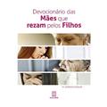 Ler Devocionario das Maes que Rezam Pelos Filhos: Orientações, Propostas, Conteúdos e Sugestões Para Grupos, do autor Pe. Jerônimo Gasques
