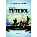 Ler Escola de Futebol: Criação, Seleção de Atividades, Planejamento, Organização e Controle, do autor José Geraldo do Carmo Salles Ler Escola de Futebol: Criação, Seleção de Atividades, Planejamento, Organização e Controle, do autor José Geraldo do Carmo Salles