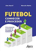 Ler Futebol conhecer e proceder: uma proposta curricular de formação do futebolista, do autor Alex Nascif; Marcelo Matta Ler Futebol conhecer e proceder: uma proposta curricular de formação do futebolista, do autor Alex Nascif; Marcelo Matta