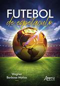 Ler Futebol de espetáculo, do autor Wagner Barbosa Matias