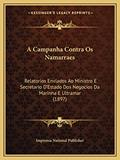 Ler A Campanha Contra Os Namarraes: Relatorios Enviados Ao Ministro E Secretario D'Estado Dos Negocios Da Marinha E Ultramar (1897), do autor Imprensa National Publisher