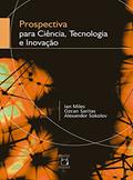 Ler Prospectiva para ciência, tecnologia e inovação, do autor Ian Miles; Ozcan Saritas; Alexander Sokolov; Valdir Ermida Ler Prospectiva para ciência, tecnologia e inovação, do autor Ian Miles; Ozcan Saritas; Alexander Sokolov; Valdir Ermida