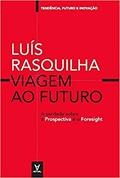 Ler Viagem ao Futuro. A Verdade Sobre a Prospectiva e o Foresight, do autor Luís Rasquilha Ler Viagem ao Futuro. A Verdade Sobre a Prospectiva e o Foresight, do autor Luís Rasquilha