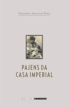 Pajens da Casa Imperial: Jurisconsultos, Escravidão e a lei de 1971, do autor Eduardo Spiller Pena