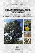 Ler Qualea grandiflora Mart. (Vochysiaceae): uma análise proteômica dessa espécie acumuladora de alumínio nativa do Cerrado, do autor Natália Cury