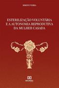 Ler Esterilização voluntária e a autonomia reprodutiva da mulher casada, do autor Simony Vieira Leao De Sa Teles Ler Esterilização voluntária e a autonomia reprodutiva da mulher casada, do autor Simony Vieira Leao De Sa Teles