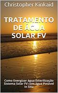 Ler Tratamento de Água Solar FV: Como Energizar água Esterilização Sistema Solar FV com água Potável In Situ, do autor Christopher Kinkaid