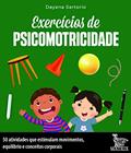 Ler Exercícios de psicomotricidade: 50 atividades que estimulam movimentos, equilíbrio e conceitos corporais, do autor Dayana Sartorio Ler Exercícios de psicomotricidade: 50 atividades que estimulam movimentos, equilíbrio e conceitos corporais, do autor Dayana Sartorio