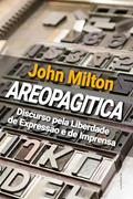 Ler AREOPAGITICA: Um discurso pela liberdade de impressão não licenciada ao Parlamento da Inglaterra, do autor John Milton Ler AREOPAGITICA: Um discurso pela liberdade de impressão não licenciada ao Parlamento da Inglaterra, do autor John Milton