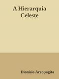 Ler A Hierarquia Celeste, do autor Pseudo-Dionísio Areopagita Ler A Hierarquia Celeste, do autor Pseudo-Dionísio Areopagita
