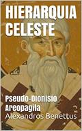Ler HIERARQUIA CELESTE : Pseudo-Dionisio Areopagita, do autor Alexandros Benettus; Alexandros Benettus Ler HIERARQUIA CELESTE : Pseudo-Dionisio Areopagita, do autor Alexandros Benettus; Alexandros Benettus