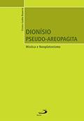 Ler Dionísio Pseudo-Areopagita: Mística e Neoplatonismo, do autor Cícero Cunha Bezerra