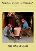 Ler A População Brasileira Envelheceu e Ai?, do autor João Batista Barbosa