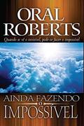 Ler Ainda Fazendo o Impossível, do autor Oral Roberts