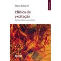 Ler Clínica da Excitação: Psicossomática e Traumatismo, do autor Diana Tabacof