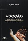 Ler Adoção. Vínculos e Rupturas. Do Abrigo à Família Adotiva, do autor Cynthia Peiter Ler Adoção. Vínculos e Rupturas. Do Abrigo à Família Adotiva, do autor Cynthia Peiter