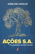 Ler Ações S.A: E os segredinhos do Sr. Mercado, do autor Adenilson Carvalho Ler Ações S.A: E os segredinhos do Sr. Mercado, do autor Adenilson Carvalho