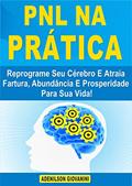 Ler PNL na Prática: Reprograme Seu Cérebro E Atraia Fartura, Abundância E Prosperidade Para Sua Vida!, do autor Adenilson Giovanini Ler PNL na Prática: Reprograme Seu Cérebro E Atraia Fartura, Abundância E Prosperidade Para Sua Vida!, do autor Adenilson Giovanini