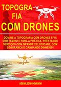 Ler Topografia Com Drones: Domine a Topografia Com Drones e Vá Diretamente Para a Prática, Prestando Serviços Com Grande Velocidade, Com Segurança e Ganhando Dinheiro!, do autor Adenilson Giovanini Ler Topografia Com Drones: Domine a Topografia Com Drones e Vá Diretamente Para a Prática, Prestando Serviços Com Grande Velocidade, Com Segurança e Ganhando Dinheiro!, do autor Adenilson Giovanini