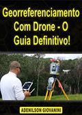 Ler Georreferenciamento Com Drone - O Guia Definitivo! (Topografia, Geoprocessamento e cartografia), do autor Adenilson Giovanini Ler Georreferenciamento Com Drone - O Guia Definitivo! (Topografia, Geoprocessamento e cartografia), do autor Adenilson Giovanini