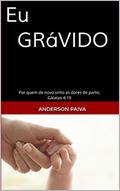 Ler EU GRÁVIDO!!!: GERANDO FILHOS PARA O REINO (PATERNIDADE ESPIRITUAL Livro 1), do autor PR ANDERSON S. PAIVA Ler EU GRÁVIDO!!!: GERANDO FILHOS PARA O REINO (PATERNIDADE ESPIRITUAL Livro 1), do autor PR ANDERSON S. PAIVA
