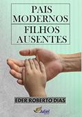 Ler PAIS MODERNOS FILHOS AUSENTE, do autor EDER ROBERTO DIAS Ler PAIS MODERNOS FILHOS AUSENTE, do autor EDER ROBERTO DIAS