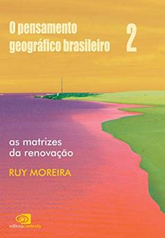 O pensamento geográfico brasileiro - vol. II - as matrizes da renovação: Volume 2, do autor Ruy Moreira