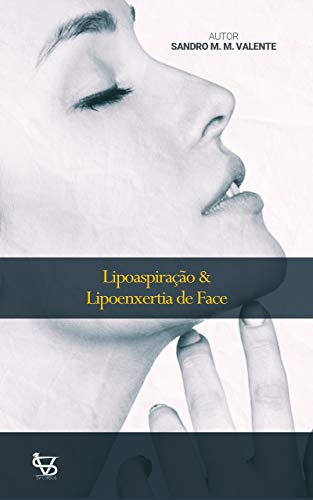 Lipoaspiração & Lipoenxertia de Face: Lipoescultura Facial (1), do autor Sandro M M Valente
