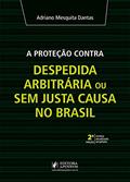 Ler A Proteção Contra Despedida Arbitrária ou sem Justa Causa no Brasil, do autor Adriano Mesquita Dantas Ler A Proteção Contra Despedida Arbitrária ou sem Justa Causa no Brasil, do autor Adriano Mesquita Dantas