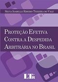 Ler Proteção Efetiva Contra A Despedida Arbitrária No Brasil, do autor Silvia Isabelle Ribeiro Teixeira do Vale Ler Proteção Efetiva Contra A Despedida Arbitrária No Brasil, do autor Silvia Isabelle Ribeiro Teixeira do Vale